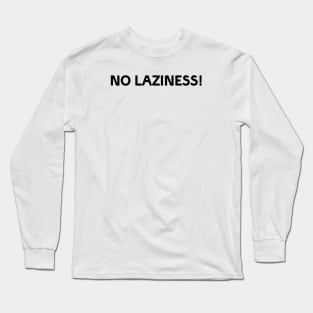 No laziness! Long Sleeve T-Shirt